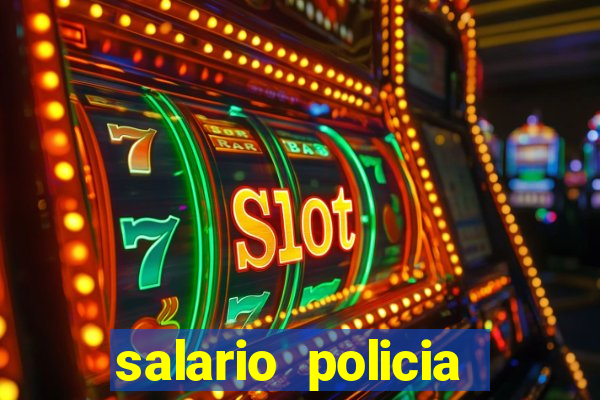 salario policia civil ba